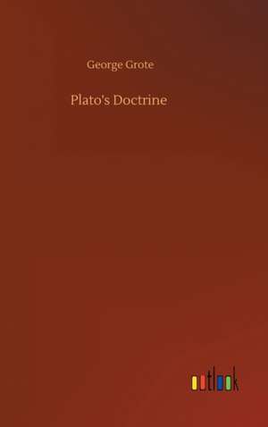 Plato's Doctrine de George Grote
