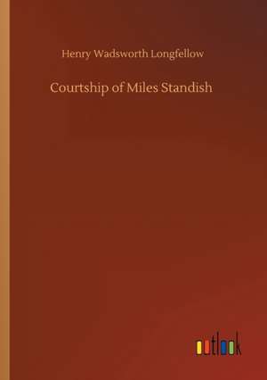 Courtship of Miles Standish de Henry Wadsworth Longfellow