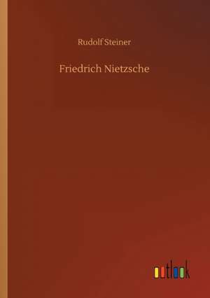 Friedrich Nietzsche de Rudolf Steiner