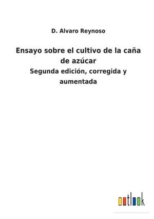 Ensayo sobre el cultivo de la caña de azúcar de D. Alvaro Reynoso