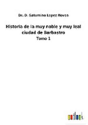 Historia de la muy noble y muy leal ciudad de Barbastro de D. Saturnino Lopez Novoa