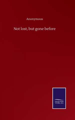Not lost, but gone before de Anonymous