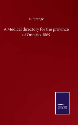 A Medical directory for the province of Ontario, 1869 de H. Strange