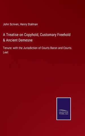 A Treatise on Copyhold, Customary Freehold & Ancient Demesne de John Scriven