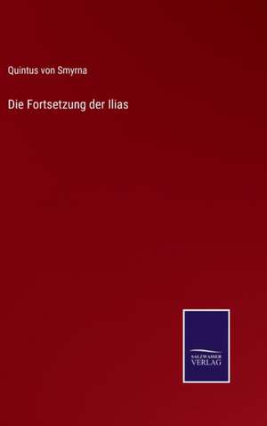 Die Fortsetzung der Ilias de Quintus Von Smyrna
