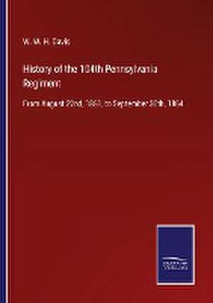 History of the 104th Pennsylvania Regiment de W. W. H. Davis