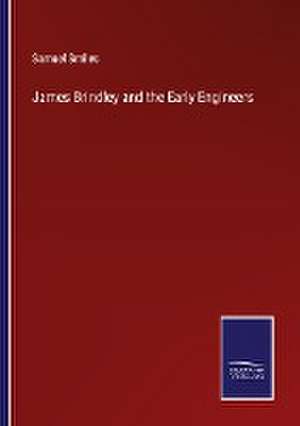 James Brindley and the Early Engineers de Samuel Smiles