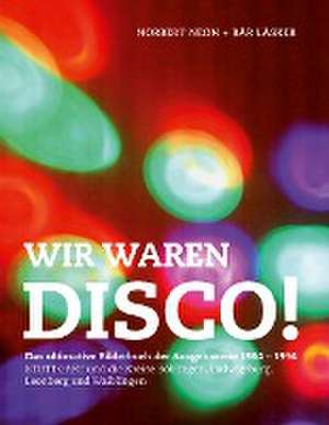 Wir waren Disco! de Norbert Neon