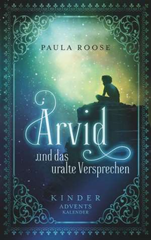 Arvid und das uralte Versprechen de Paula Roose