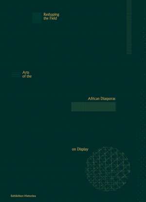 Reshaping the Field: Arts of the African Diasporas