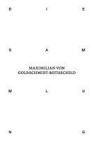 Die Sammlung von Maximilian von Goldschmidt-Rothschild de Wagner K Matthias