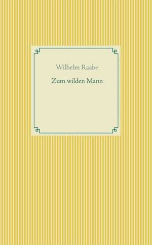 Zum wilden Mann de Wilhelm Raabe