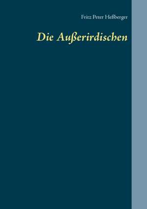 Die Außerirdischen de Fritz Peter Heßberger