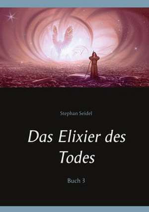 Das Elixier des Todes de Stephan Seidel