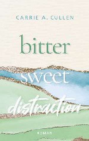 Bitter Sweet Distraction de Carrie A. Cullen