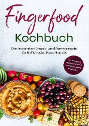 Fingerfood Kochbuch: Die leckersten Snack- und Partyrezepte für Buffet oder Food Boards | inkl. veganen, vegetarischen & internationalen Rezepten de Lea Marie Pavek