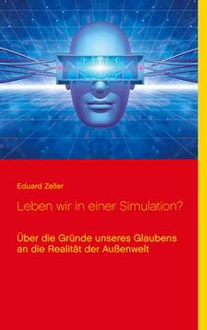Leben wir in einer Simulation? de Eduard Zeller