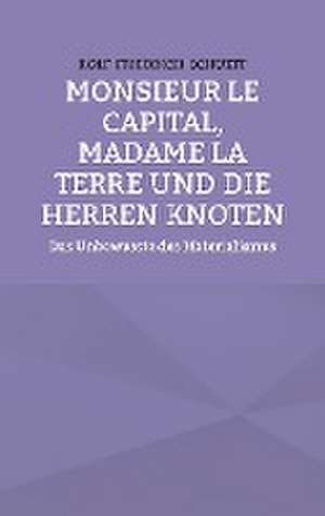 Monsieur le Capital, Madame la Terre und die Herren Knoten de Rolf Friedrich Schuett