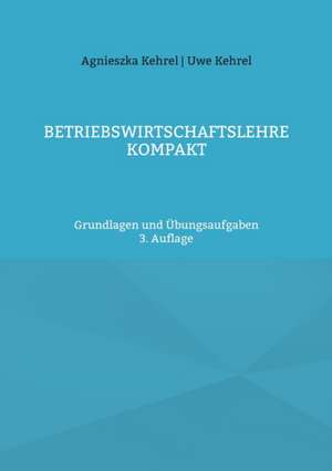Betriebswirtschaftslehre kompakt de Uwe Kehrel