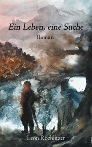 Ein Leben, eine Suche de Leon Rochlitzer
