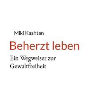 Beherzt leben de Miki Kashtan