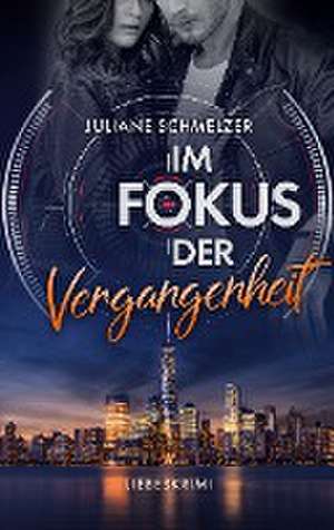 Im Fokus der Vergangenheit de Juliane Schmelzer