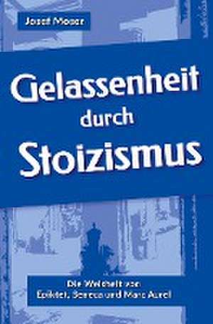 Gelassenheit durch Stoizismus de Josef Moser