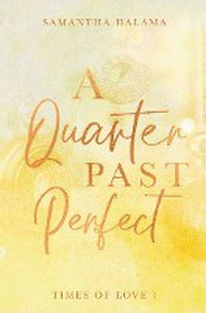 A Quarter Past Perfect de Samantha Halama