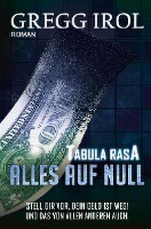 Tabula Rasa - Alles auf Null de Gregg Irol