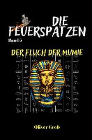 Die Feuerspatzen, Der Fluch der Mumie de Oliver Groß