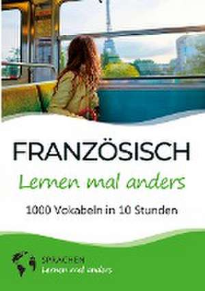 Französisch lernen mal anders - 1000 Vokabeln in 10 Stunden de Sprachen Lernen Mal Anders