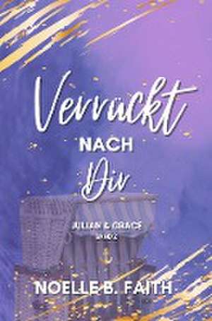 Verrückt nach Dir: Julian & Grace de Noelle B. Faith