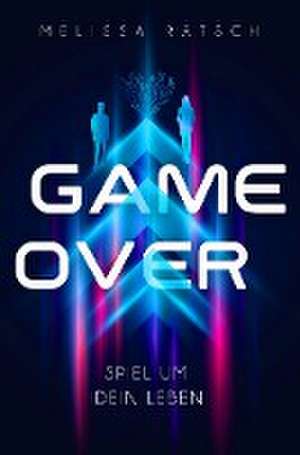 Game Over - Spiel um dein Leben de Melissa Ratsch