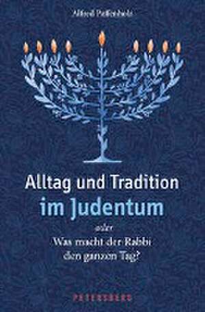 Alltag und Tradition im Judentum oder Was macht der Rabbi den ganzen Tag? de Alfred Paffenholz