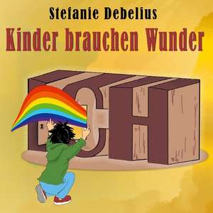 Kinder brauchen Wunder de Stefanie Debelius