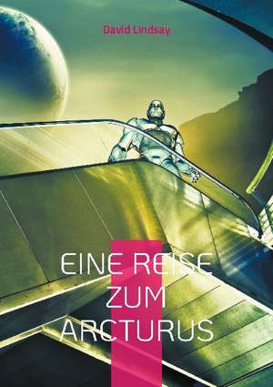 Eine Reise zum Arcturus de David Lindsay