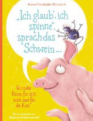 "Ich glaub', ich spinne", sprach das Schwein ... de Anne-Friederike Heinrich