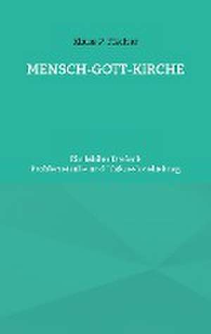 MENSCH-GOTT-KIRCHE de Klaus P. Fischer