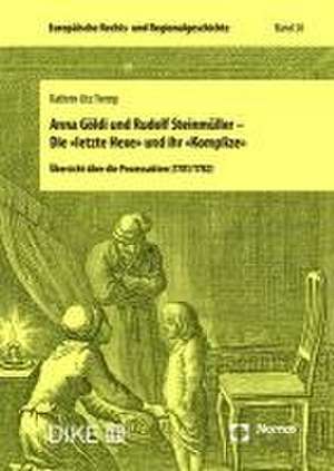 Anna Göldi und Rudolf Steinmüller - Die 'letzte Hexe' und ihr 'Komplize' de Kathrin Utz Tremp