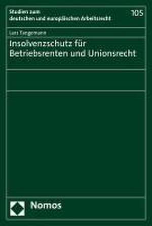 Insolvenzschutz für Betriebsrenten und Unionsrecht de Lars Tangemann