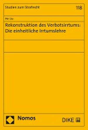 Rekonstruktion des Verbotsirrtums: Die einheitliche Irrtumslehre de He Liu