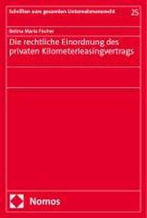 Die rechtliche Einordnung des privaten Kilometerleasingvertrags de Betina Maria Fischer