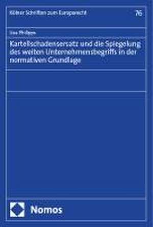 Kartellschadensersatz und die Spiegelung des weiten Unternehmensbegriffs in der normativen Grundlage de Lisa Philipps