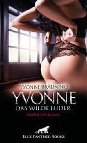 Yvonne, das wilde Luder | Erotischer Roman de Yvonne Bräuning