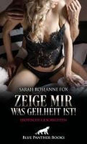 Zeige mir was Geilheit ist! Erotische Geschichten de Sarah Roseanne Fox