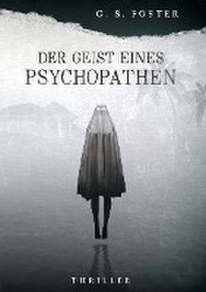 Der Geist eines Psychopathen de G. S. Foster