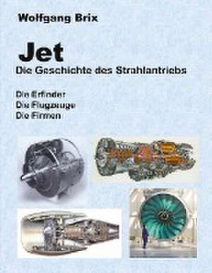 Jet Die Geschichte des Strahlantriebs de Wolfgang Brix