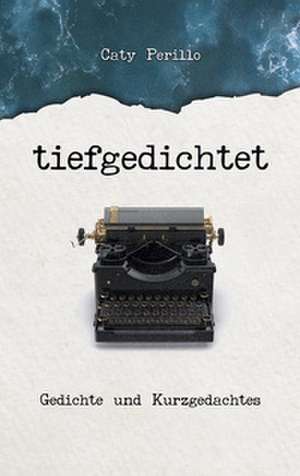 tiefgedichtet de Caty Perillo