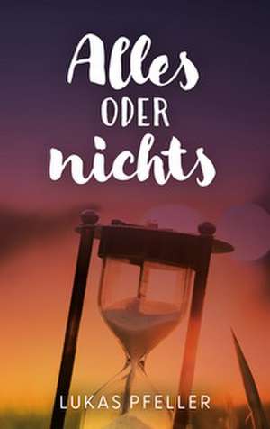 Alles oder nichts de Lukas Pfeller