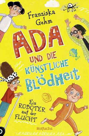 Ada und die Künstliche Blödheit - Ein Roboter auf der Flucht de Franziska Gehm